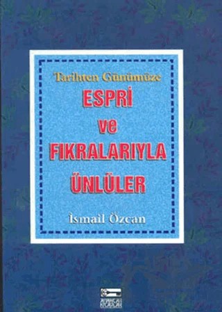 Tarihten Günümüze Espri ve Fıkralarıyla Ünlüler – İsmail Özcan – Anahtar Kitaplar Yayınevi kitap kapağı