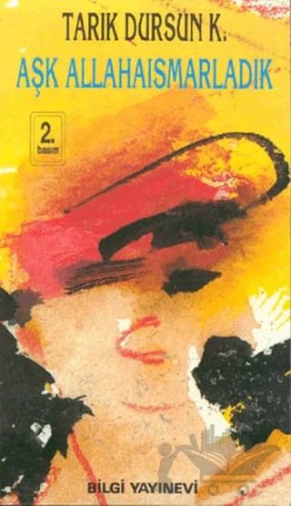 Aşk Allahaısmarladık – Tarık Dursun K. – Bilgi Yayınevi kitap kapağı