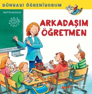 Arkadaşım Öğretmen - Dünyayı Öğreniyorum – Ralf Butschkow – İş Bankası Kültür Yayınları kitap kapağı