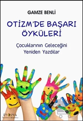Otizm’de Başarı Öyküleri – Gamze Benli – Ütopya Yayınevi kitap kapağı