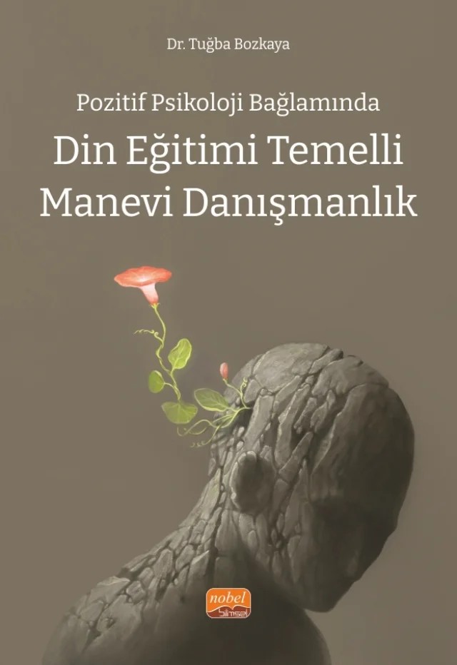 Pozitif Psikoloji Bağlamında DİN EĞİTİMİ TEMELLİ MANEVİ DANIŞMANLIK – Tuğba Bozkaya – Nobel Bilimsel Eserler kitap kapağı