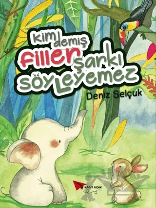 Kim Demiş Filler Şarkı Söyleyemez – Deniz Selçuk – Kağıt Uçak Yayınları kitap kapağı