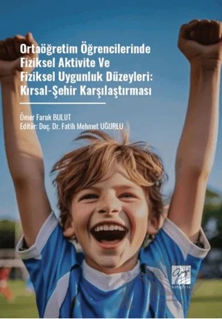 Ortaöğretim Öğrencilerinde Fiziksel Aktivite Ve Fiziksel Uygunluk Düzeyleri: Kırsal-Şehir Karşılaştırması – Ömer Faruk Bulut – Gazi Kitabevi kitap kapağı