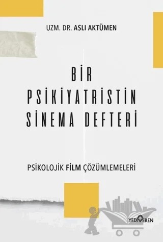 Bir Psikiyatristin Sinema Defteri – Aslı Aktümen – Yediveren Yayınları kitap kapağı