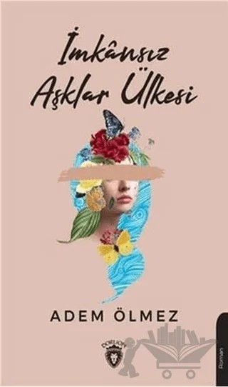 İmkansız Aşklar Ülkesi – Adem Ölmez – Dorlion Yayınları kitap kapağı