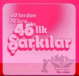 60’lardan 70’lere 45’lik Şarkılar – Kolektif – Bgst Yayınları kitap kapağı