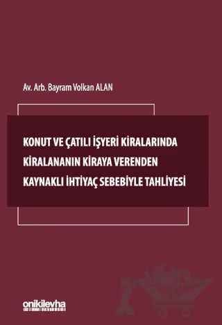 Konut ve Çatılı İşyeri Kiralarında Kiralananın Kiraya Verenden Kaynaklı İhtiyaç Sebebiyle Tahliyesi – Bayram Volkan Alan – On İki Levha Yayınları kitap kapağı