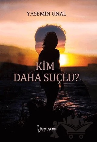 Kim Daha Suçlu? – Yasemin Ünal – İkinci Adam Yayınları kitap kapağı