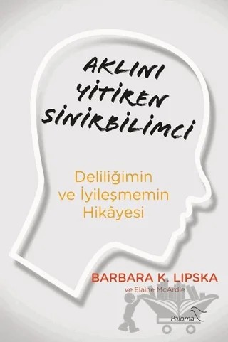 Aklını Yitiren Sinirbilimci – Barbara K. Lipska, Elaine McArdle – Paloma Yayınevi kitap kapağı