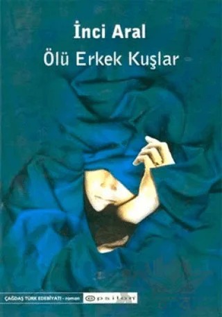 Ölü Erkek Kuşlar – İnci Aral – Epsilon Yayınevi kitap kapağı