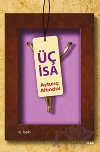 Üç İsa – Aytunç Altındal – Alfa Yayınları kitap kapağı