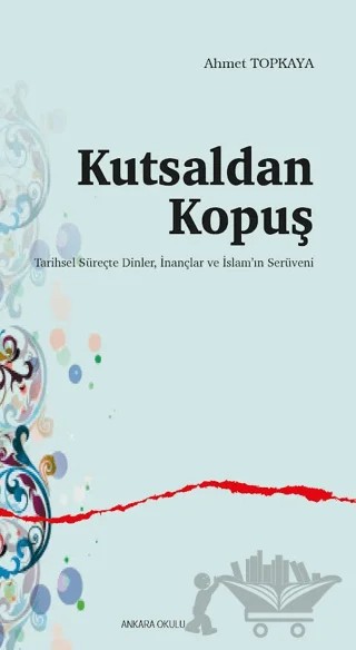 Kutsaldan Kopuş – Ahmet Topkaya – Ankara Okulu Yayınları kitap kapağı
