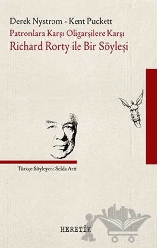 Patronlara Karşı, Oligarşilere Karşı: Richard Rorty ile Bir Söyleşi – Derek Nystrom, Kent Puckett – Heretik Yayıncılık kitap kapağı
