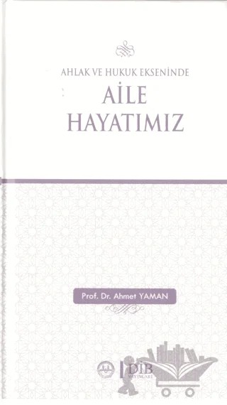 Ahlak ve Hukuk Ekseninde Aile Hayatımız – Ahmet Yaman – Diyanet İşleri Başkanlığı kitap kapağı