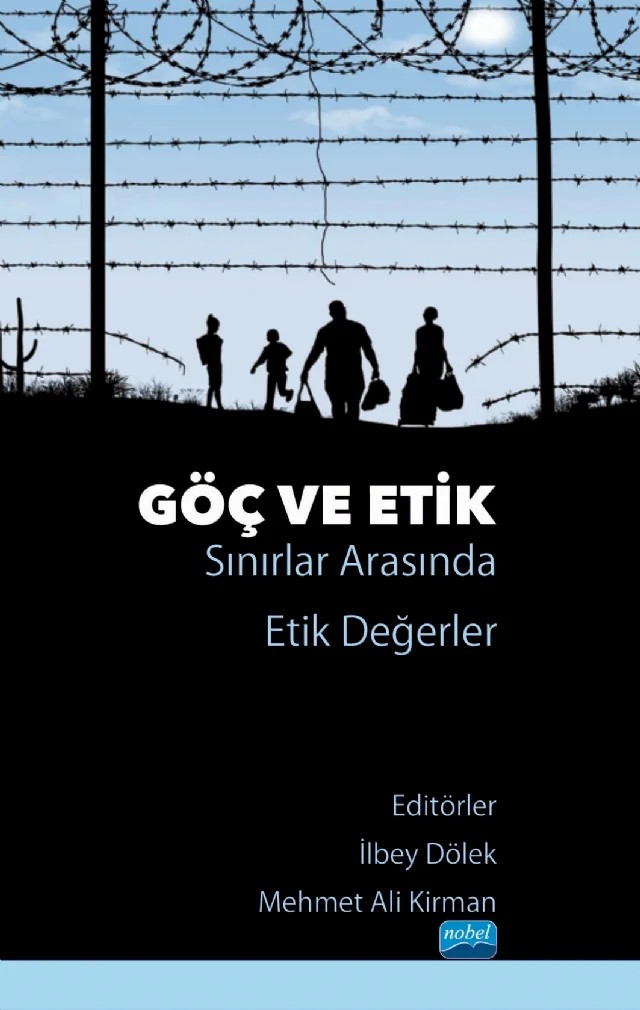 GÖÇ VE ETİK - Sınırlar Arasında Etik Değerler – Ayşe Kaş, Çağrı Güçlüten, Ebru Polat, Gülvade Köroğlu, Mehmet Ali Kirman, Merve Saçıkara, Soner Akın, Tülay Atay, Zafer Çaylı – Nobel Akademik Yayıncılık kitap kapağı