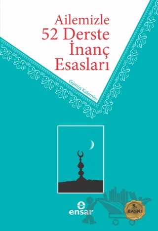 Ailemizle 52 Derste İnanç Esasları – Ahmet Ekşi, Ahmet Meydan, Ahmet Türkan, Ahmet Yapıcı, Ali Sacit Türker, Ekrem Özbay, Eyüp Koç, Mehmet Akgül, Mehmet Baydaş, Ramazan Şahan – Ensar Neşriyat kitap kapağı
