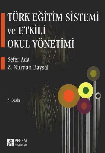 Türk Eğitim Sistemi ve Etkili Okul Yönetimi – Sefer Ada, Z.Nurdan Baysal – Pegem Akademi Yayıncılık kitap kapağı