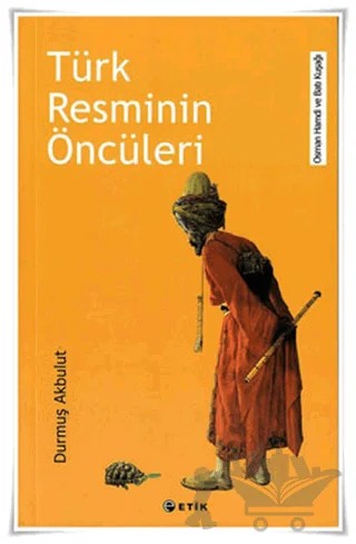 Türk Resminin Öncüleri – Durmuş Akbulut – Etik Yayınları kitap kapağı
