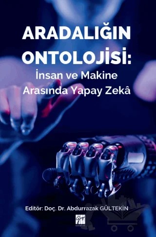 Aradalığın Ontolojisi: İnsan ve Makine Arasında Yapay Zeka – Kolektif – Gazi Kitabevi kitap kapağı
