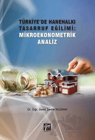 Türkiye'de Hanehalkı Tasarruf Eğilimi: Mikroekonometrik Analiz – Zerife Yıldırım – Gazi Kitabevi kitap kapağı