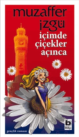 İçimde Çiçekler Açınca – Muzaffer İzgü – Bilgi Yayınevi kitap kapağı
