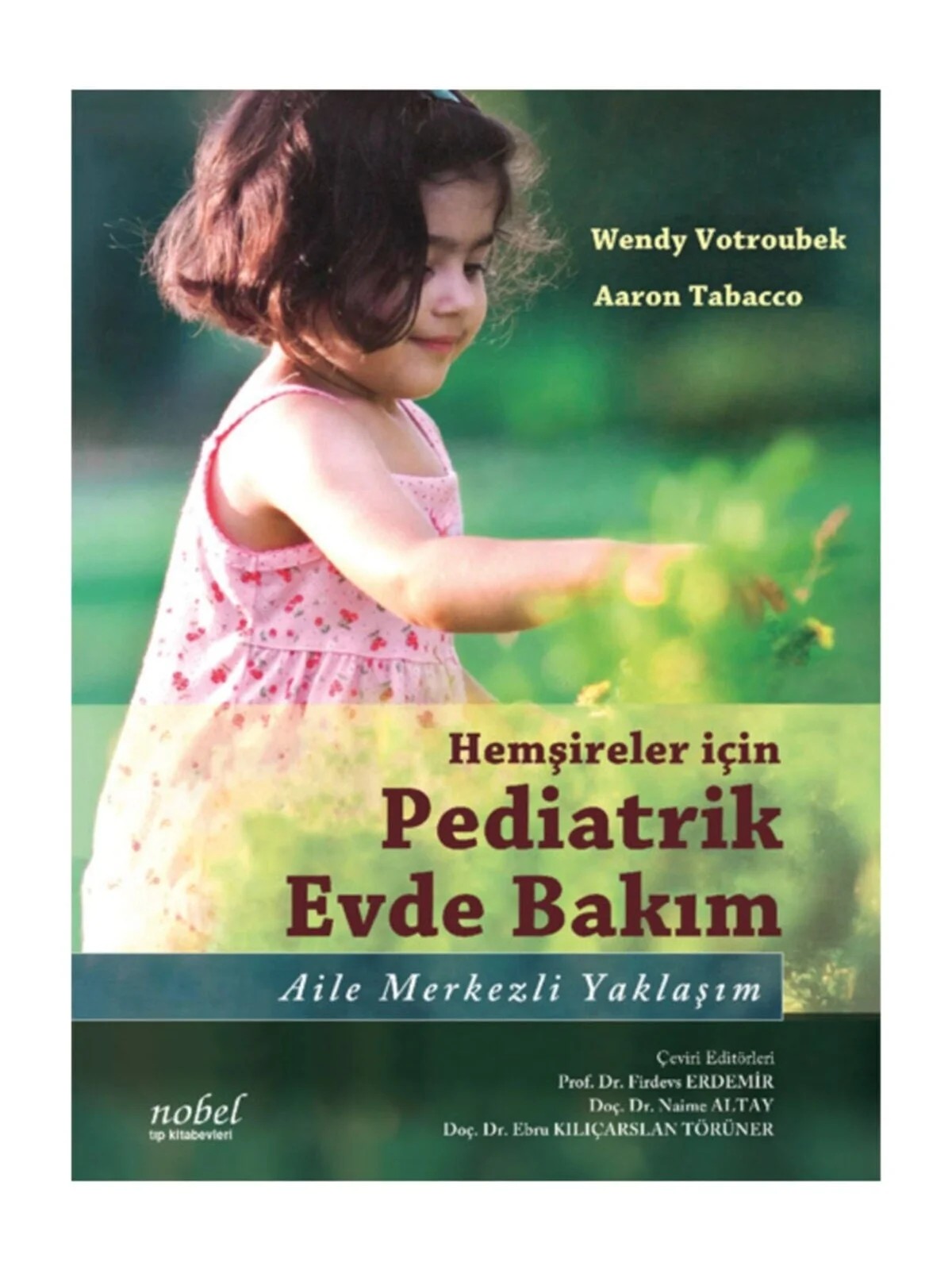 Hemşireler için Pediatrik Evde Bakım: Aile Merkezli Yaklaşım – Wendy Votroubek,  , Aaron Tabacco – Nobel Tıp Kitabevleri kitap kapağı