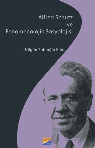 Alfred Schutz ve Fenomenolojik Sosyolojisi – Nilgün Sofuoğlu Kılıç – Siyasal Kitabevi kitap kapağı