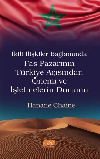 İkili İlişkiler Bağlamında Fas Pazarının Türkiye Açısından Önemi ve İşletmelerin Durumu – Hanane Chaine – Nobel Bilimsel Eserler kitap kapağı
