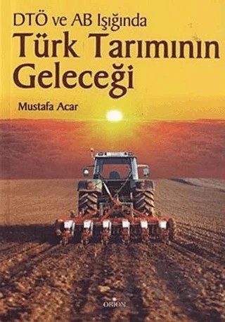 DTÖ ve AB Müzakereleri Işığında Türk Tarımının Geleceği – Mustafa Acar – Orion Kitabevi kitap kapağı