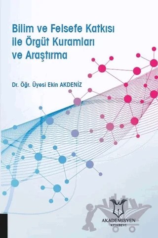 Bilim ve Felsefe Katkısı ile Örgüt Kuramları ve Araştırma – Ekin Akdeniz – Akademisyen Kitabevi kitap kapağı