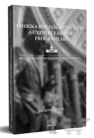 Amerika Birleşik Devletleri Güvenlik Yardımı Programları – Şener Çelik – Legal Yayıncılık kitap kapağı