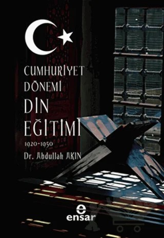 Cumhuriyet Dönemi Din Eğitimi – Abdullah Akın – Ensar Neşriyat kitap kapağı