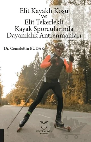 Elit Kayaklı Koşu ve Elit Tekerlekli Kayak Sporcularında Dayanıklık Antrenmanları – Cemalettin Budak – Akademisyen Kitabevi kitap kapağı