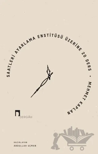 Saatleri Ayarlama Enstitüsü Üzerine 20 Ders – Mehmet Kaplan – Dergah Yayınları kitap kapağı