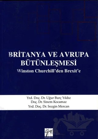 Britanya ve Avrupa Bütünleşmesi – Sezgin Mercan, Sinem Kocamaz, Uğur Burç Yıldız – Gazi Kitabevi kitap kapağı