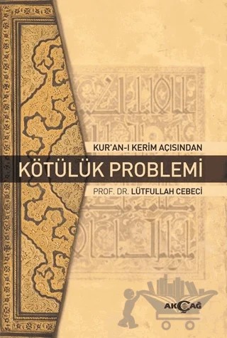 Kur'an-ı Kerim Açısından Kötülük Problemi – Lütfullah Cebeci – Akçağ Yayınları kitap kapağı