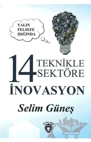 Yalın Felsefe Işığında 14 Teknikle 14 Sektöre İnovasyon – Selim Güneş – Dorlion Yayınları kitap kapağı