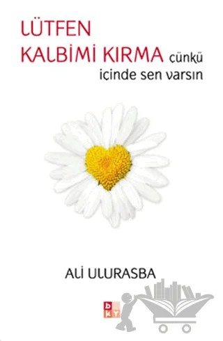 Lütfen Kalbimi Kırma – Ali Ulurasba – Babıali Kültür Yayıncılığı kitap kapağı