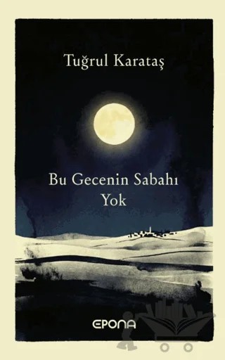 Bu Gecenin Sabahı Yok – Tuğrul Karataş – Epona Kitap kitap kapağı