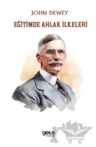 Eğitimde Ahlak İlkeleri – John Dewey – Gece Kitaplığı kitap kapağı