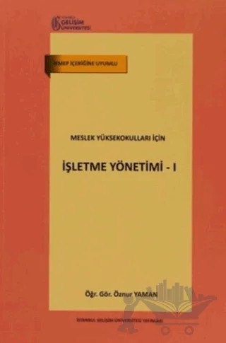 Meslek Yüksekokulları İçin İşletme Yönetimi - 1 – Öznur Yaman – İstanbul Gelişim Üniversitesi Yayınları kitap kapağı
