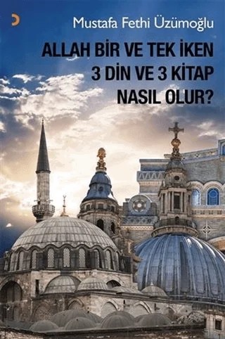 Allah Bir ve Tek İken 3 Din ve 3 Kitap Nasıl Olur? – Mustafa Fethi Üzümoğlu – Cinius Yayınları kitap kapağı