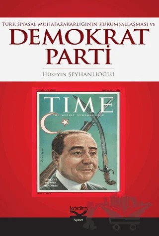 Türk Siyasal Muhafazakarlığın Kurumsallaşması ve Demokrat Parti – Hüseyin Şeyhanlıoğlu – Kadim Yayınları kitap kapağı
