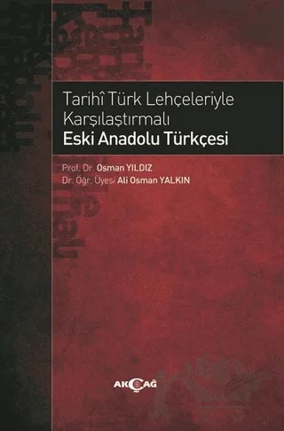 Tarihi Türk Lehçeleriyle Karşılaştırmalı Eski Anadolu Türkçesi – Ali Osman Yalkın, Osman Yıldız – Akçağ Yayınları kitap kapağı