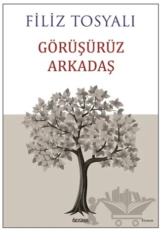 Görüşürüz Arkadaş – Filiz Tosyalı – Özyürek Yayınları kitap kapağı