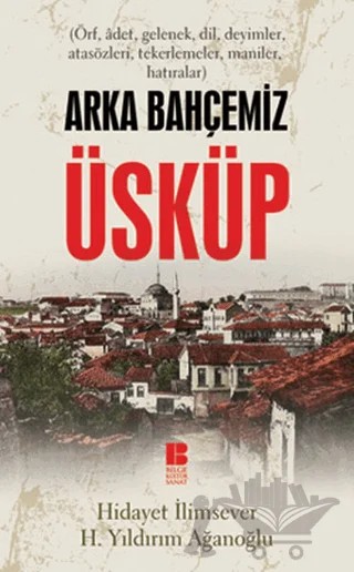Arka Bahçemiz Üsküp – Hidayet İlimsever, H. Yıldırım Ağanoğlu – Bilge Kültür Sanat kitap kapağı