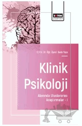 Klinik Psikoloji Alanında Uluslararası Araştırmalar - I – Ceren Ceylan Ergun, Yeşim Dersuneli, Bilal Vural, Nisa Aliş, Ayşe Buran, Bade Yaya – Eğitim Yayınevi - Bilimsel Eserler kitap kapağı