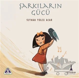 Şarkıların Gücü – Seyhan Yolcu Acar – İzmir Büyükşehir Belediyesi İzmir Kent Kitaplığı kitap kapağı