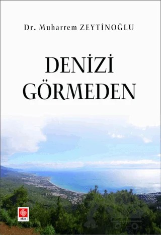 Denizi Görmeden – Muharrem Zeytinoğlu – Ekin Basım Yayın kitap kapağı