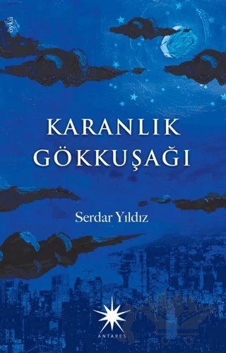 Karanlık Gökkuşağı – Serdar Yıldız – Antares Yayınları kitap kapağı